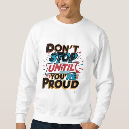 "Don't Stop Until You're Proud" _ Trui (Voorkant)