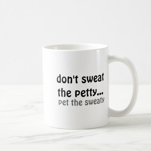 Dont Sweat The Petty Pet The Sweaty  Koffiemok (Rechts)