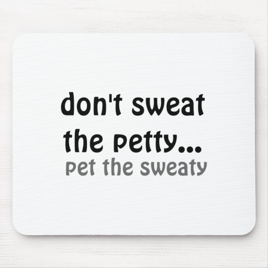 Dont Sweat The Petty Pet The Sweaty  Muismat (Voorkant)