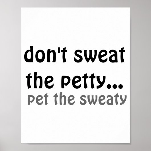 Dont Sweat The Petty Pet The Sweaty  Poster (Voorkant)