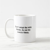 Dont Sweat The Petty Things Do Pet The Sweaty Koffiemok (Links)