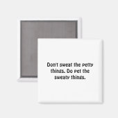 Dont Sweat The Petty Things Do Pet The Sweaty Magneet (Voorkant / Achterkant)