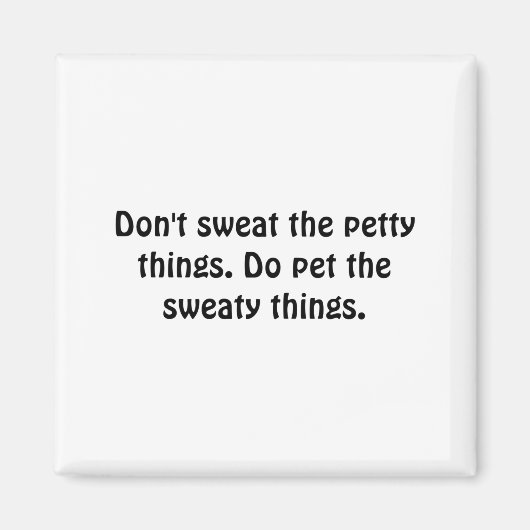 Dont Sweat The Petty Things Do Pet The Sweaty Magneet (Voorkant)