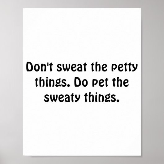 Dont Sweat The Petty Things Do Pet The Sweaty Poster (Voorkant)