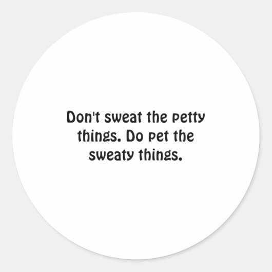 Dont Sweat The Petty Things Do Pet The Sweaty  Ronde Sticker (Voorkant)