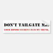 Don't Tailgate Me. Honor Student in Trunk. Bumpersticker (Voorkant)