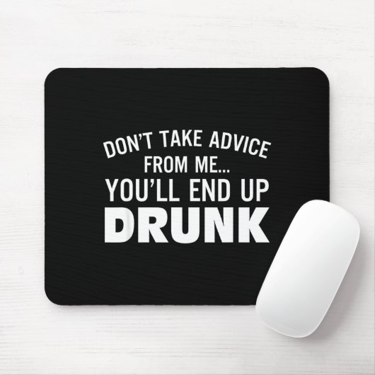 Don't Take Advice From Me You'll End Up Drunk  Muismat (Met muis)