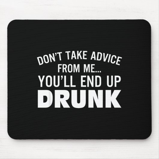Don't Take Advice From Me You'll End Up Drunk  Muismat (Voorkant)