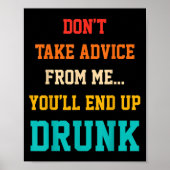 Don't Take Advice From Me You'll End Up Drunk Quot Poster (Voorkant)