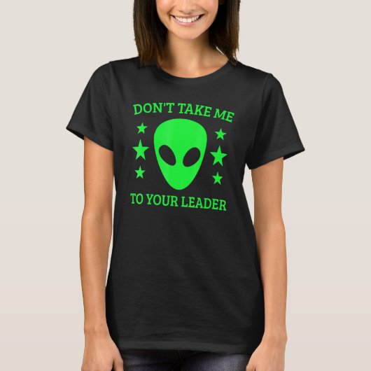 Don't Take Me To Your Leader Alien Ufo Spaceship A T-shirt (Voorkant)