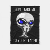 Don't Take Me To Your Leader Funny Alien  Fleece Deken (Voorkant)