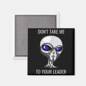 Don't Take Me To Your Leader Funny Alien  Magneet (Voorkant / Achterkant)