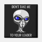 Don't Take Me To Your Leader Funny Alien  Magneet (Voorkant)