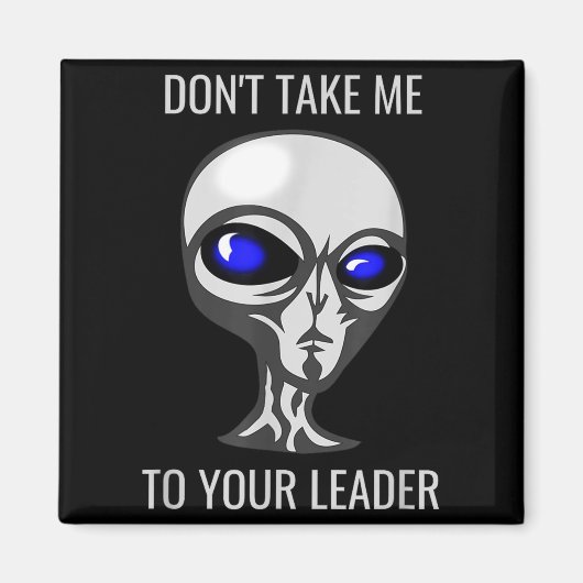 Don't Take Me To Your Leader Funny Alien  Magneet (Voorkant)