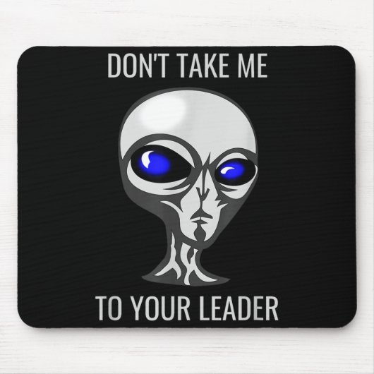 Don't Take Me To Your Leader Funny Alien  Muismat (Voorkant)