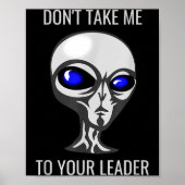 Don't Take Me To Your Leader Funny Alien  Poster (Voorkant)