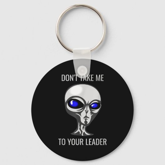 Don't Take Me To Your Leader Funny Alien  Sleutelhanger (Voorkant)