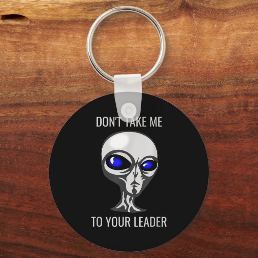 Don't Take Me To Your Leader Funny Alien  Sleutelhanger (Voorkant)