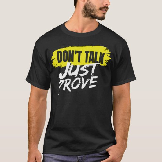 Dont talk just prove t-shirt (Voorkant)