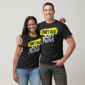 Dont talk just prove t-shirt (Unisex)