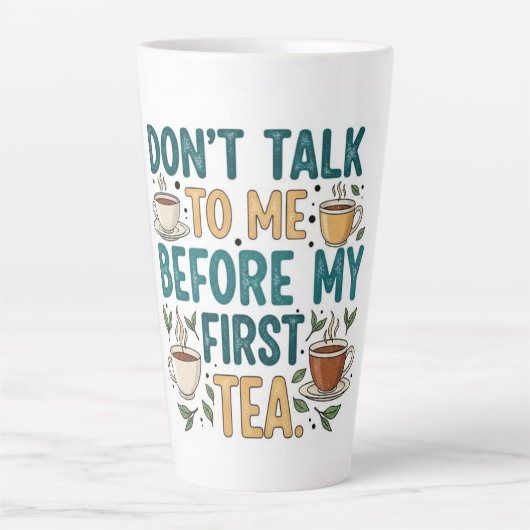 Don't Talk To Me Before My First Tea - Funny Quote Latte Mok (Voorkant)