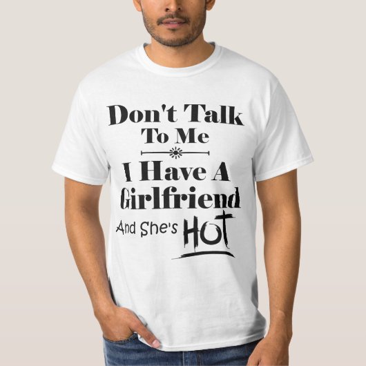 Don't Talk To Me I Have A Girlfriend She's Hot Fun T-shirt (Voorkant)