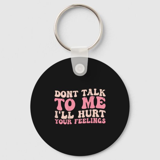 Don't Talk To Me I'll Hurt Your Feelings (back) Sleutelhanger (Voorkant)