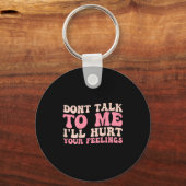 Don't Talk To Me I'll Hurt Your Feelings (back) Sleutelhanger (Voorkant)