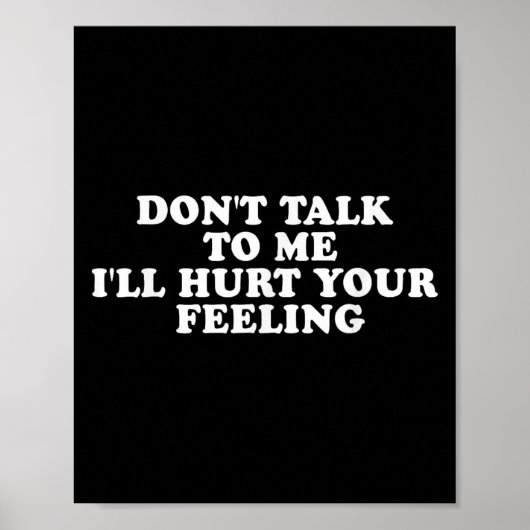Don't Talk To Me I'll Hurt Your Feelings Funny Say Poster (Voorkant)