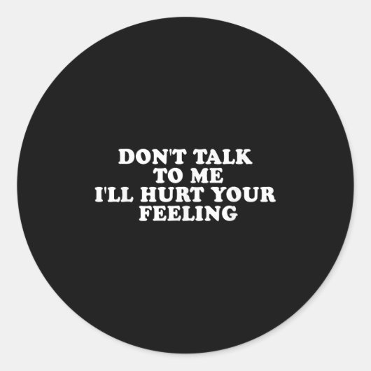 Don't Talk To Me I'll Hurt Your Feelings Funny Say Ronde Sticker (Voorkant)