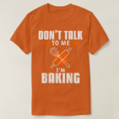 Don't Talk To Me I'm Baking Bake Baker  T-shirt (Design voorkant)