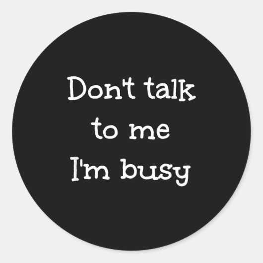Don't Talk To Me I'm Busy, Humor  Ronde Sticker (Voorkant)