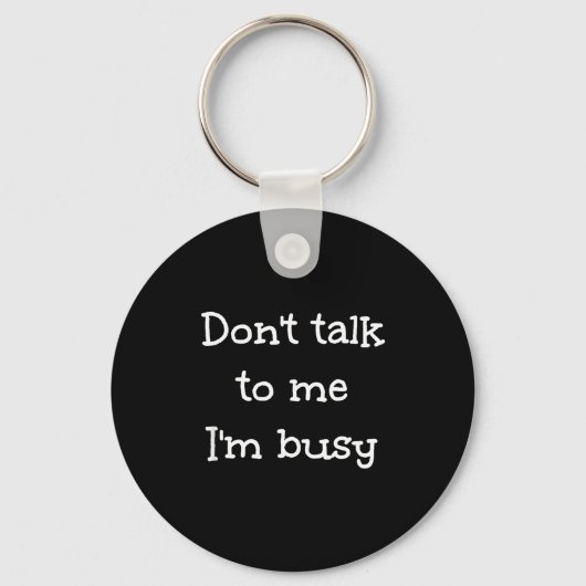 Don't Talk To Me I'm Busy, Humor  Sleutelhanger (Voorkant)