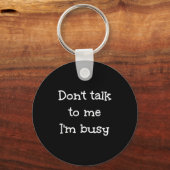 Don't Talk To Me I'm Busy, Humor  Sleutelhanger (Voorkant)