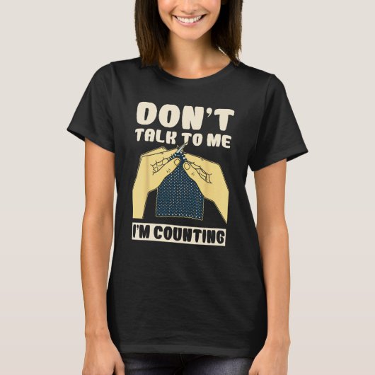 Don't Talk To Me I'm Counting Crochet Funny T-shirt (Voorkant)