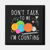 Don't Talk To Me I'm Counting Crochet Knitting Fun Magneet (Voorkant)