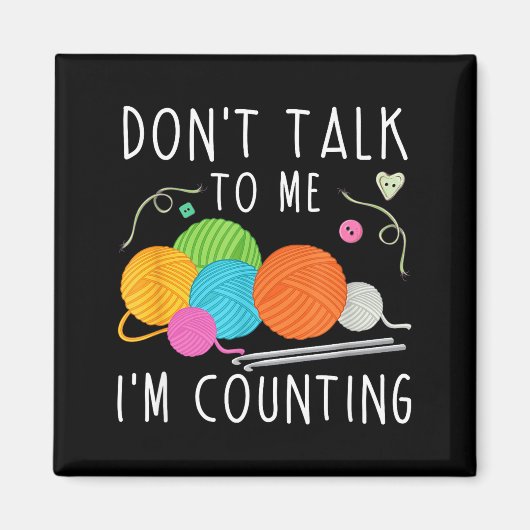 Don't Talk To Me I'm Counting Crochet Knitting Fun Magneet (Voorkant)