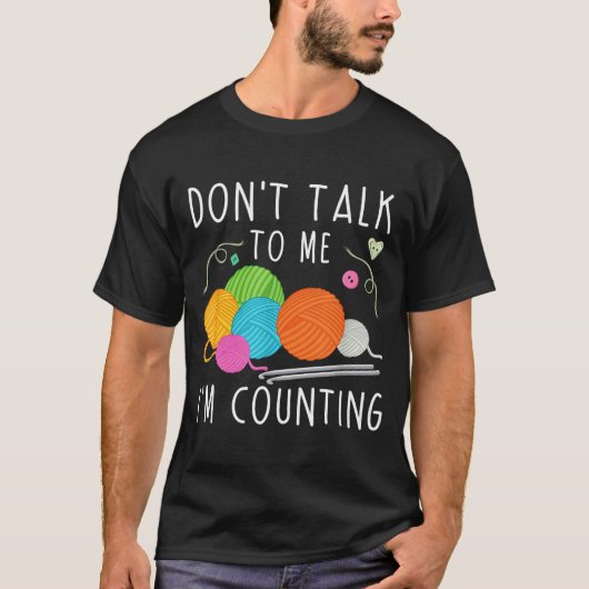 Don't Talk To Me I'm Counting Crochet Knitting Fun T-shirt (Voorkant)