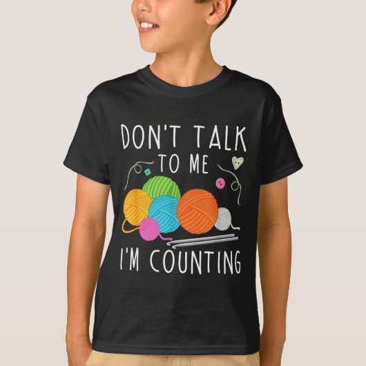 Don't Talk To Me I'm Counting Crochet Knitting Fun T-shirt (Voorkant)