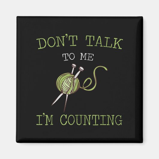 Don't Talk To Me I'm Counting Crochet Knitting Quo Magneet (Voorkant)