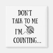 Dont Talk To Me Im Counting Funny Crochet  Magneet (Voorkant)