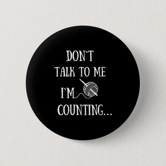 Dont Talk To Me Im Counting Funny Crochet  Ronde Button 5,7 Cm (Voorkant)