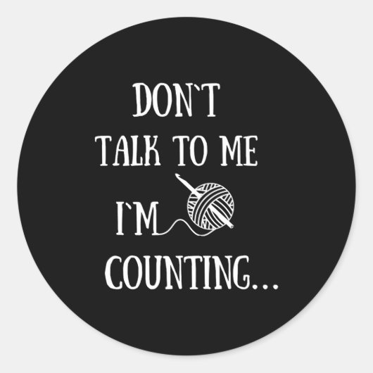 Dont Talk To Me Im Counting Funny Crochet  Ronde Sticker (Voorkant)