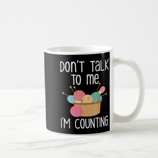 Don't Talk To Me I'm Counting - Funny Knitter Gift Koffiemok (Rechts)