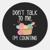 Don't Talk To Me I'm Counting - Funny Knitter Gift Ronde Sticker (Voorkant)