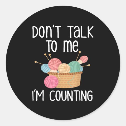 Don't Talk To Me I'm Counting - Funny Knitter Gift Ronde Sticker (Voorkant)