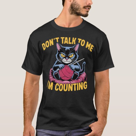 Dont Talk To Me Im Counting Knitting Cat Funny Cat T-shirt (Voorkant)