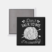 Don't Talk To Me I'm Counting Knitting Lover Funny Magneet (Voorkant / Achterkant)