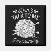 Don't Talk To Me I'm Counting Knitting Lover Funny Magneet (Voorkant)