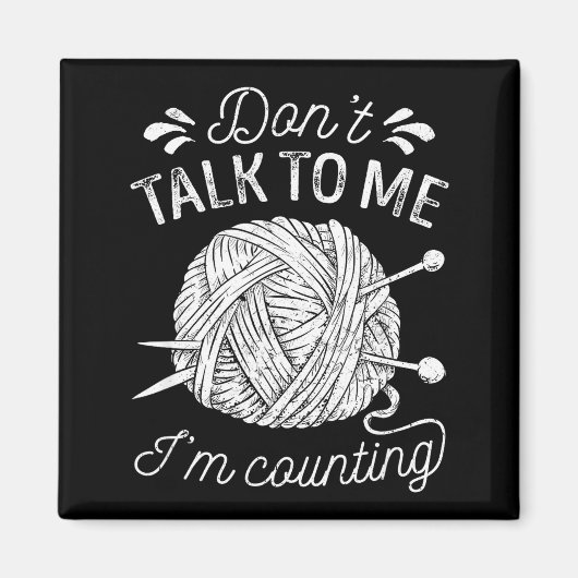 Don't Talk To Me I'm Counting Knitting Lover Funny Magneet (Voorkant)